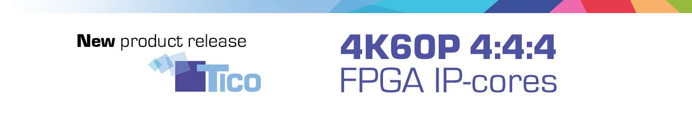 intoPIX Annonce la disponibilité de TICO IPcœurs prenant en charge UHDTV1 et 4K jusqu'à 60 images par seconde dans un espace couleur 4:4:4 avec une FPGA empreinte économique